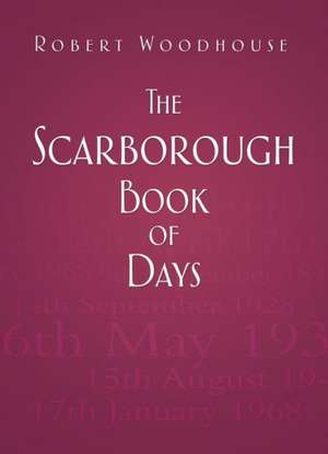 The Scarborough Book of Days de Robert Woodhouse