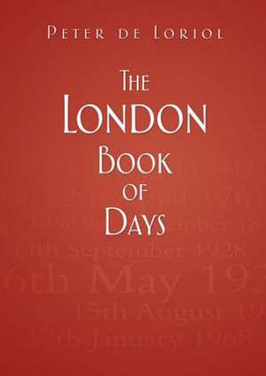 The London Book of Days: Letters of Love, Struggle and Survival de Peter de Loriol