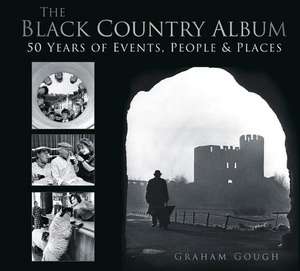 The Black Country Album: 50 Years of Events, People & Places de Graham Gough