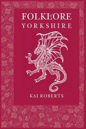 Folklore of Yorkshire de Kai Roberts