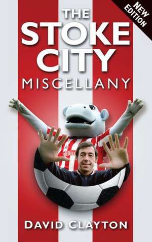 The Stoke City Miscellany de David Clayton