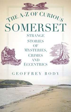 The A-Z of Curious Somerset: Winchester de GEOFFREY BODY