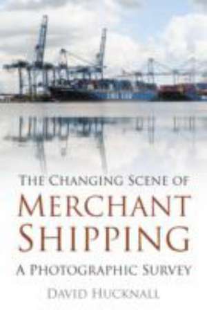 The Changing Scene of Merchant Shipping de David Hucknall