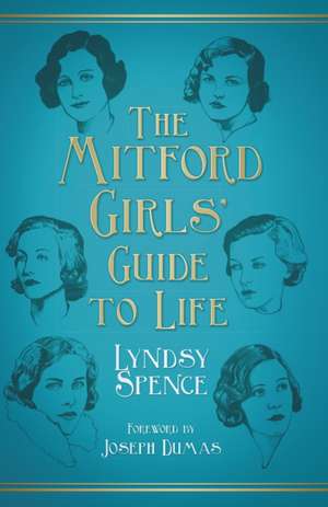 The Mitford Girls' Guide to Life: From Smithfield to Portobello Road de Lyndsy Spence