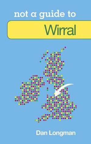 Not a Guide to Wirral de Daniel K. Longman