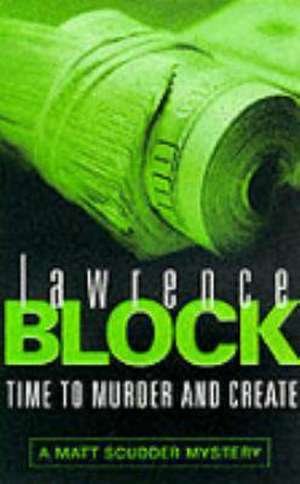 Time To Murder And Create de Lawrence Block