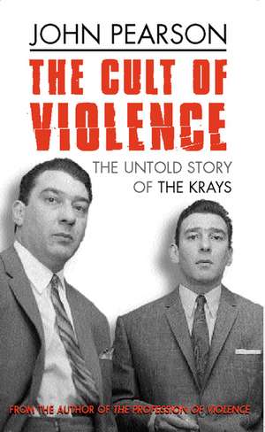 The Cult Of Violence de John Pearson