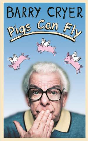 Pigs Can Fly de Barry Cryer