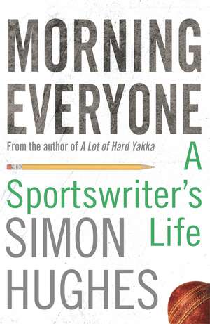 Morning Everyone: A Sportswriter's Life de Simon Hughes