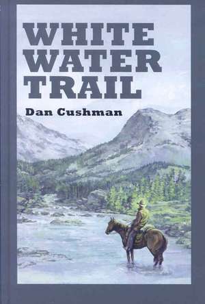 White Water Trail: A Western Trio de Dan Cushman