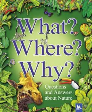 What? Where? Why?: Questions and Answers About Nature? de Angela Wilkes