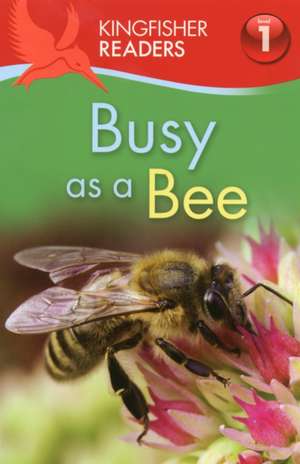 Kingfisher Readers: Busy as a Bee (Level 1: Beginning to Read) de Louise P. Carroll