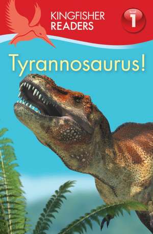 Kingfisher Readers:Tyrannosaurus! (Level 1: Beginning to Read) de Thea Feldman