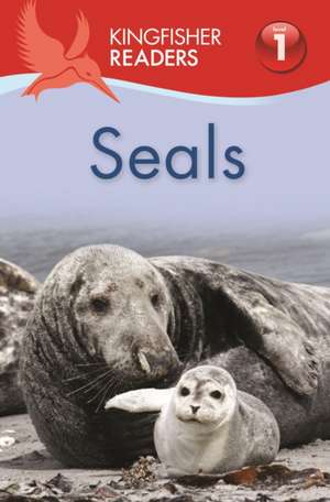 Kingfisher Readers: Seals (Level 1 Beginning to Read) de Thea Feldman