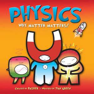 Physics: Why Matter Matters! de Dan Green