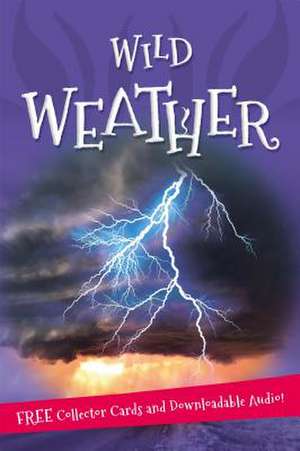 Wild Weather: Everything You Want to Know about Our Weather in One Amazing Book de Kingfisher Books