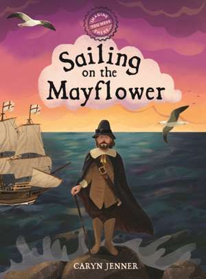 Imagine You Were There... Sailing on the Mayflower de Caryn Jenner