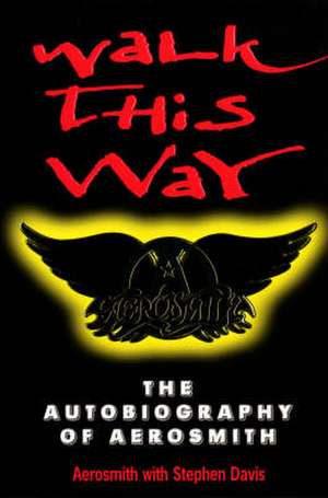 Walk This Way: Autobiography of "Aerosmith" de Stephen Davis