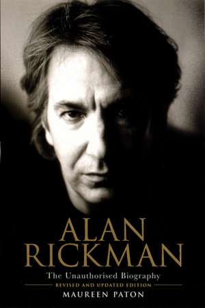 Alan Rickman: The Unauthorised Biography de Maureen Paton