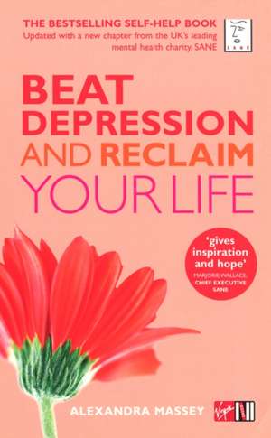 Beat Depression and Reclaim Your Life de Alexandra Massey