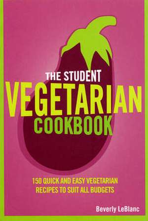 Le Blanc, B: The Student Vegetarian Cookbook de Beverly Le Blanc