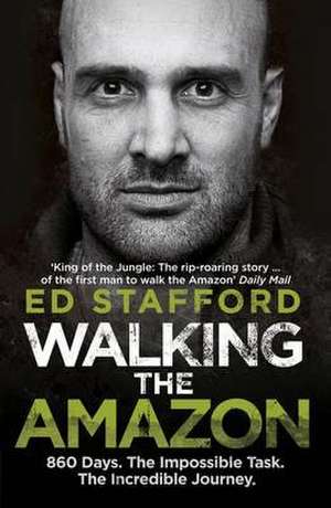 Walking the Amazon de Ed Stafford