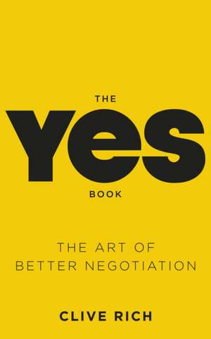 The Yes Book: The Art of Better Negotiation de Clive Rich