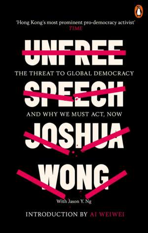 Unfree Speech: The Threat to Global Democracy and Why We Must Act, Now de Jason Y. Ng