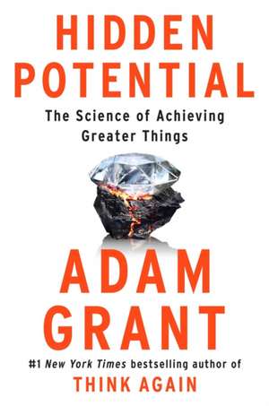 Hidden Potential: The Science of Achieving Greater Things de Adam Grant