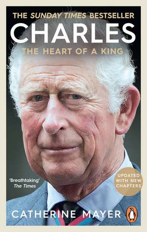 Charles: The Heart of a King de Catherine Mayer