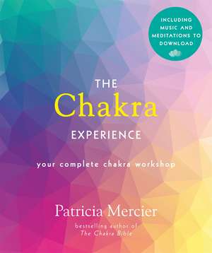 The Chakra Experience: Your Complete Chakra Workshop Book with Audio Download de Patricia Mercier