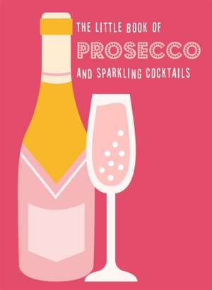 The Little Book of Prosecco and Sparkling Cocktails de Pyramid