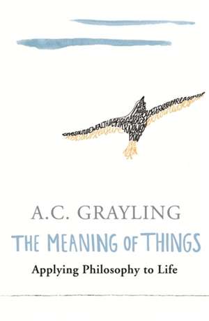 The Meaning of Things de A. C. Grayling