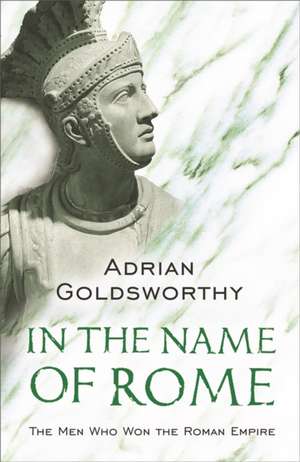 Goldsworthy, A: In the Name of Rome