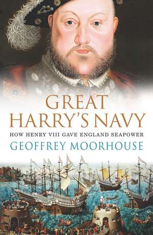 Great Harry's Navy de Geoffrey Moorhouse