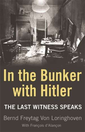 In the Bunker with Hitler de Bernd Freytag Von Loringhoven