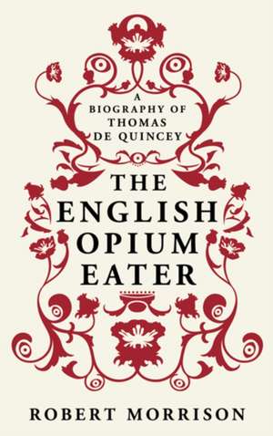 Morrison, R: The English Opium-Eater de Robert Morrison