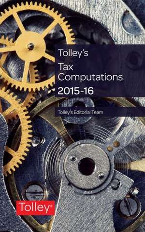 Tolley's Tax Computations 2015-16 de Tolley Editorial Team