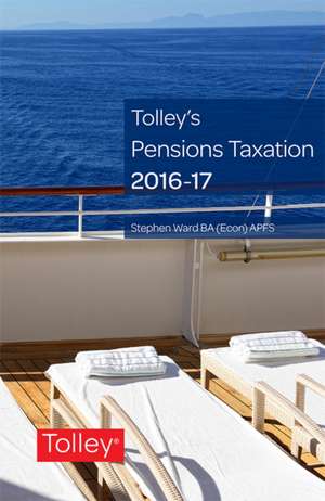 Ward, S: Tolley's Pensions Taxation 2016-2017 de Stephen Ward