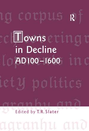 Towns in Decline, AD100–1600 de Terry Slater