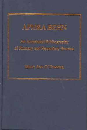 Aphra Behn: An Annotated Bibliography of Primary and Secondary Sources de Mary Ann O'Donnell