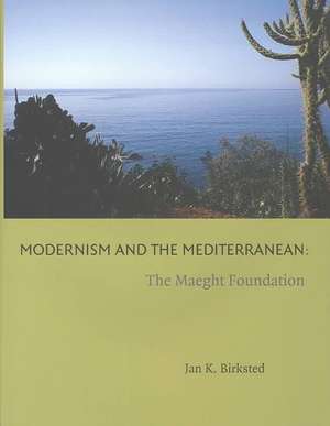 Modernism and the Mediterranean: The Maeght Foundation de JanK. Birksted