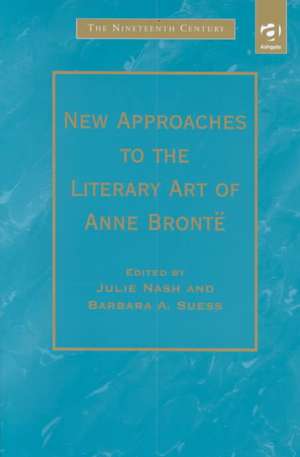 New Approaches to the Literary Art of Anne Brontë de Barbara A. Suess