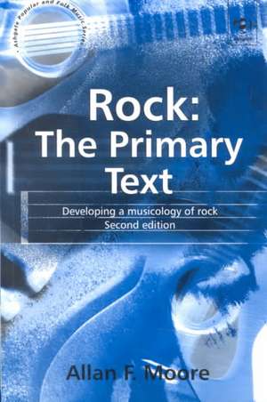 Rock: The Primary Text: Developing a Musicology of Rock de Allan F. Moore