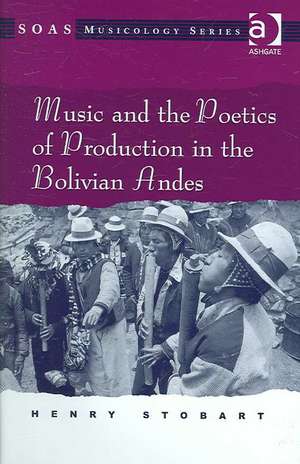 Music and the Poetics of Production in the Bolivian Andes de Henry Stobart