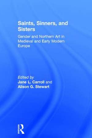 Saints, Sinners, and Sisters: Gender and Northern Art in Medieval and Early Modern Europe de Jane L. Carroll