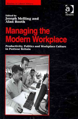 Managing the Modern Workplace: Productivity, Politics and Workplace Culture in Postwar Britain de Alan Booth