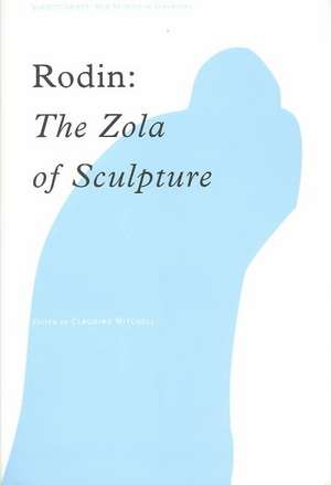 Rodin: The Zola of Sculpture de Claudine Mitchell