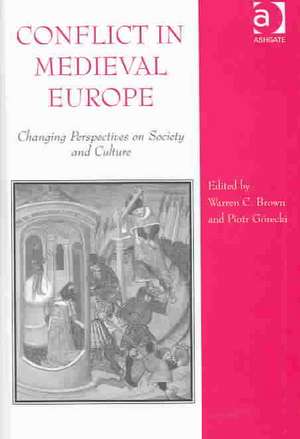 Conflict in Medieval Europe: Changing Perspectives on Society and Culture de Warren C. Brown