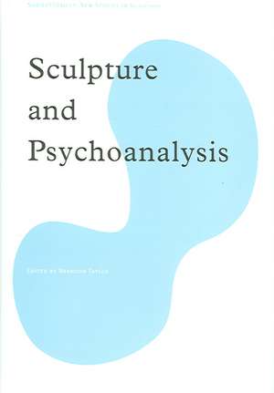 Sculpture and Psychoanalysis de Brandon Taylor